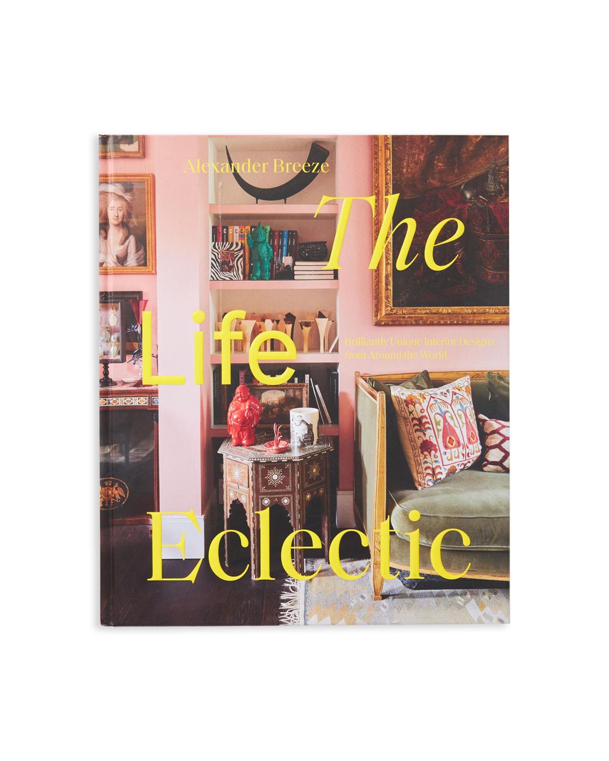 The Life Eclectic: Brilliantly Unique Interior Designs from Around the World