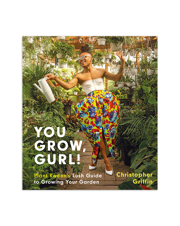 You Grow, Gurl!: Plant Kween's Lush Guide to Growing Your Garden