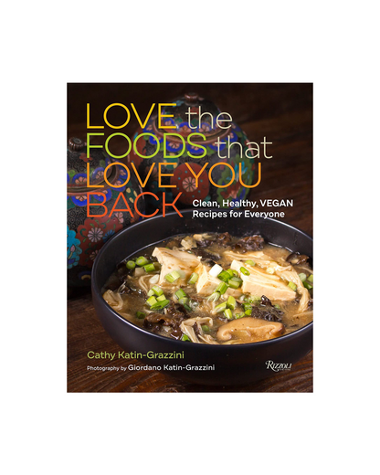 Love the Foods That Love You Back: Clean, Healthy, Vegan Recipes for Everyone
